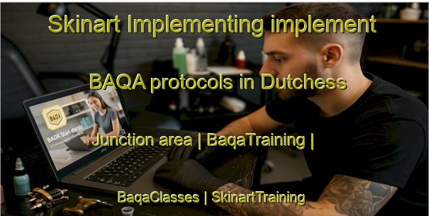 Skinart Implementing implement BAQA protocols in Dutchess Junction area | BaqaTraining | BaqaClasses | SkinartTraining-United States